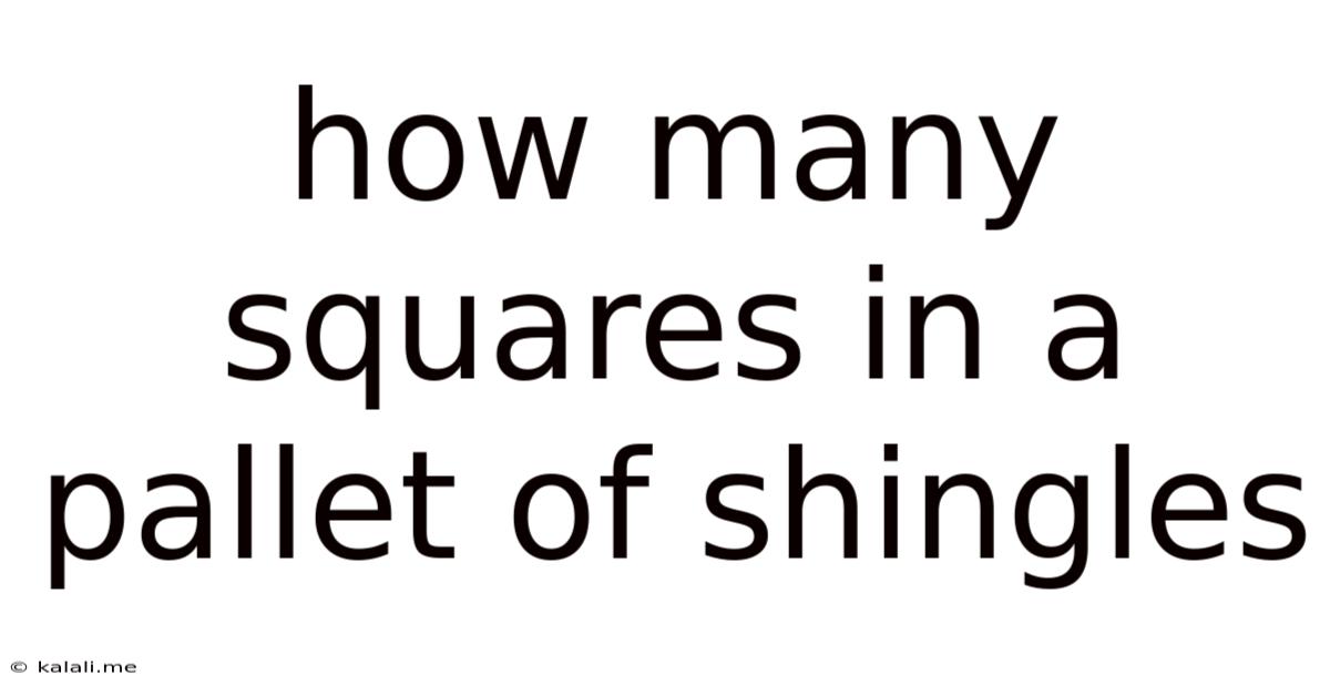 How Many Squares In A Pallet Of Shingles