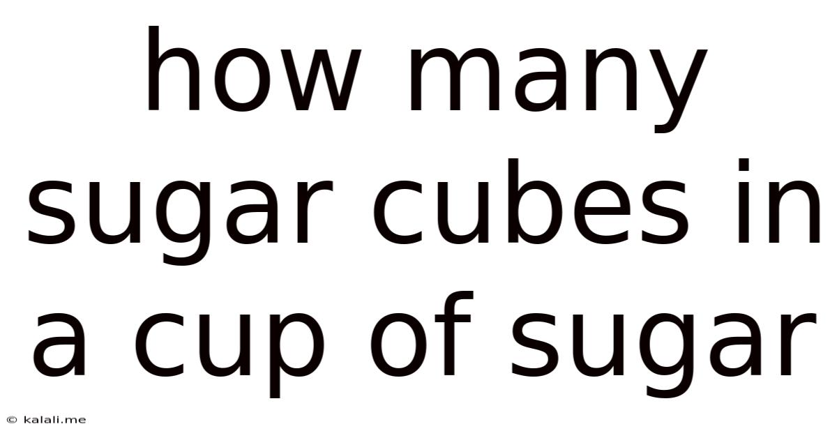 How Many Sugar Cubes In A Cup Of Sugar