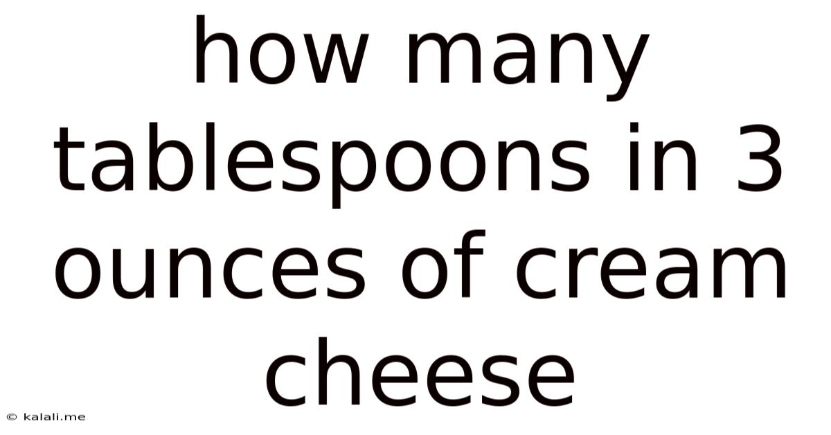 How Many Tablespoons In 3 Ounces Of Cream Cheese