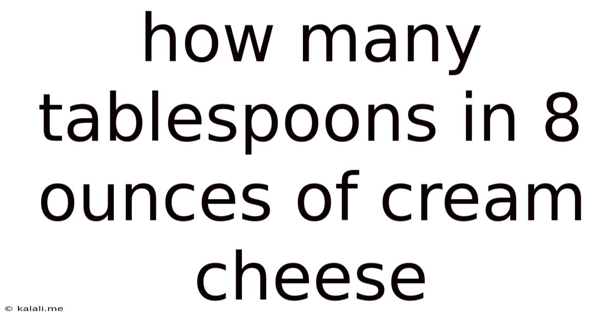 How Many Tablespoons In 8 Ounces Of Cream Cheese