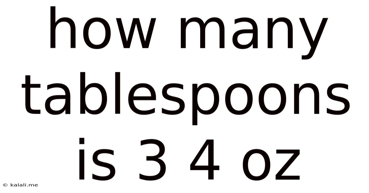 How Many Tablespoons Is 3 4 Oz