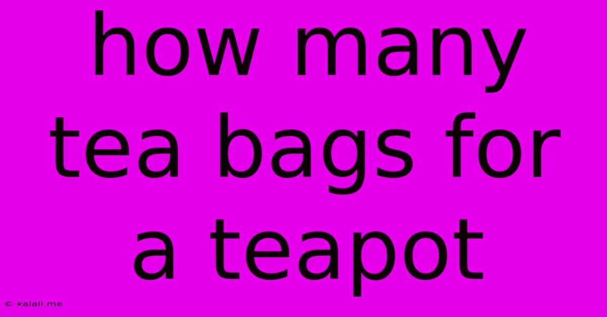 How Many Tea Bags For A Teapot