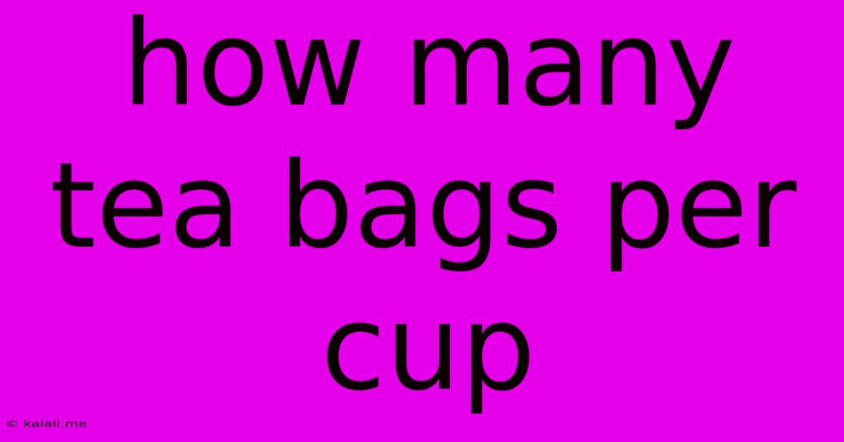 How Many Tea Bags Per Cup