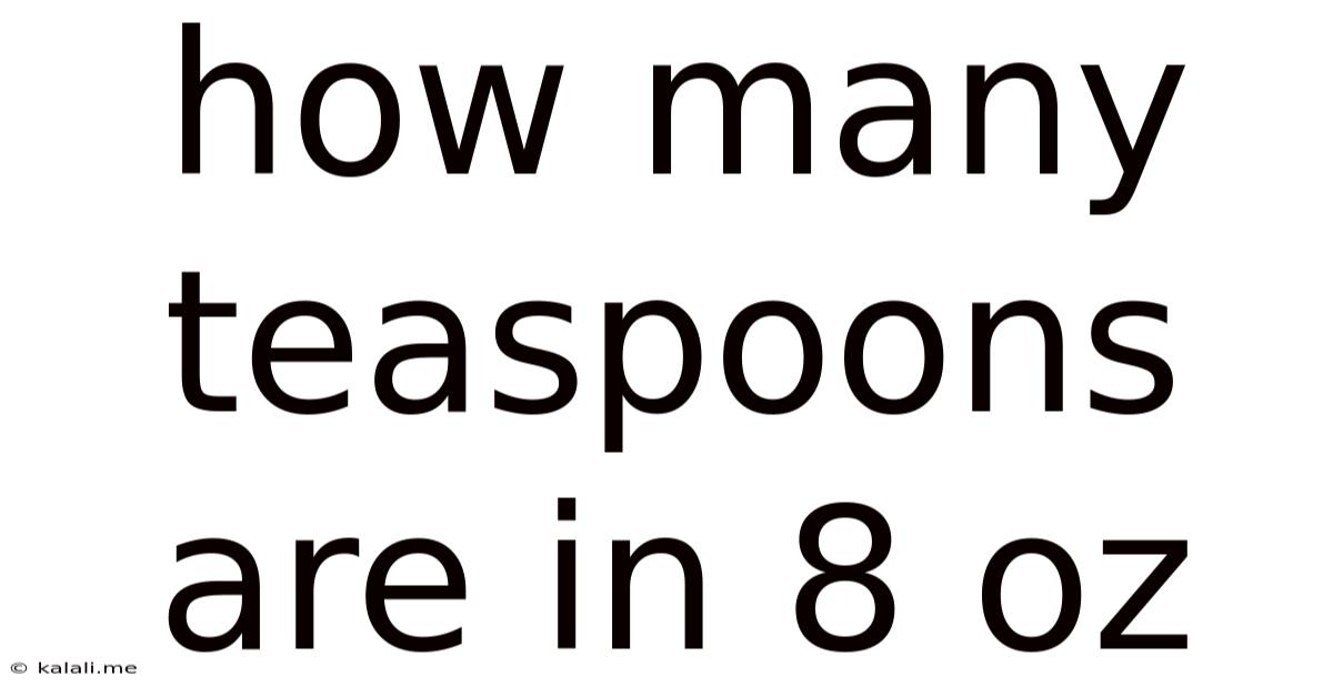 How Many Teaspoons Are In 8 Oz