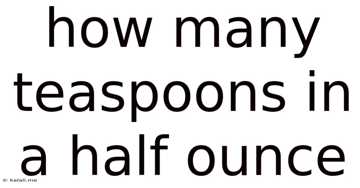 How Many Teaspoons In A Half Ounce