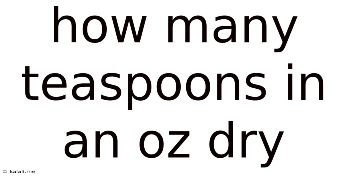 How Many Teaspoons In An Oz Dry