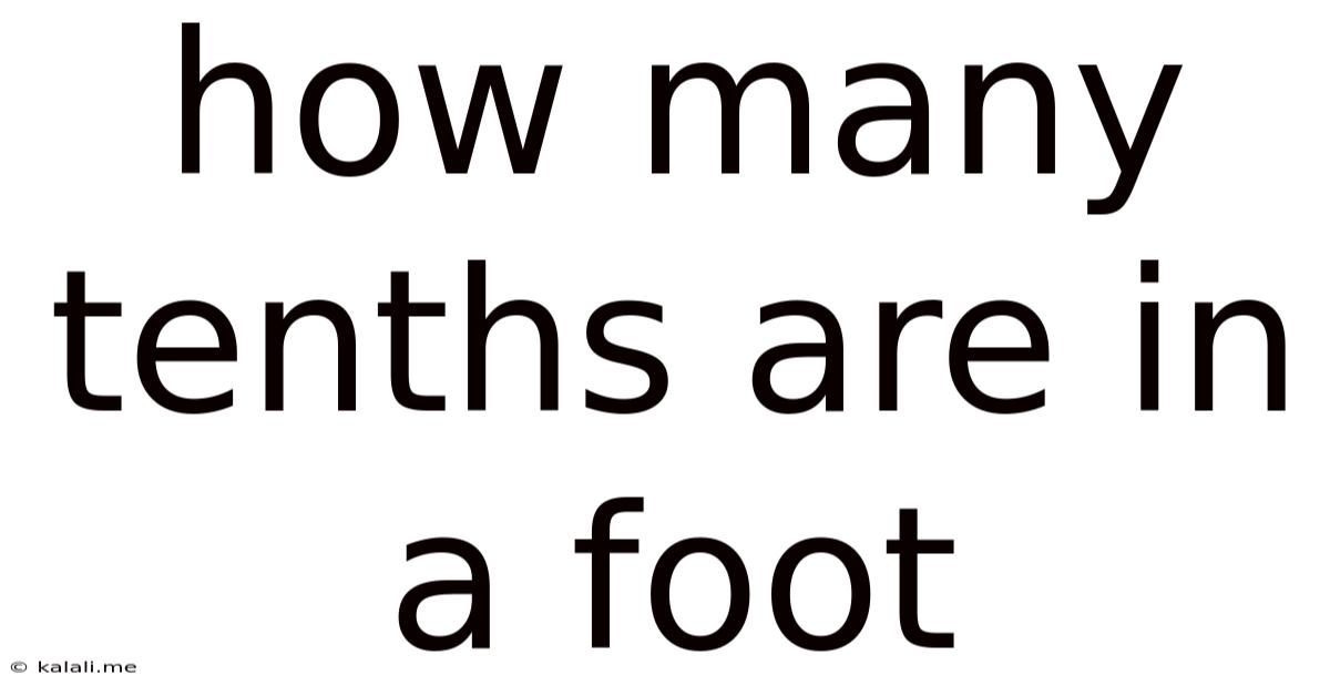 How Many Tenths Are In A Foot