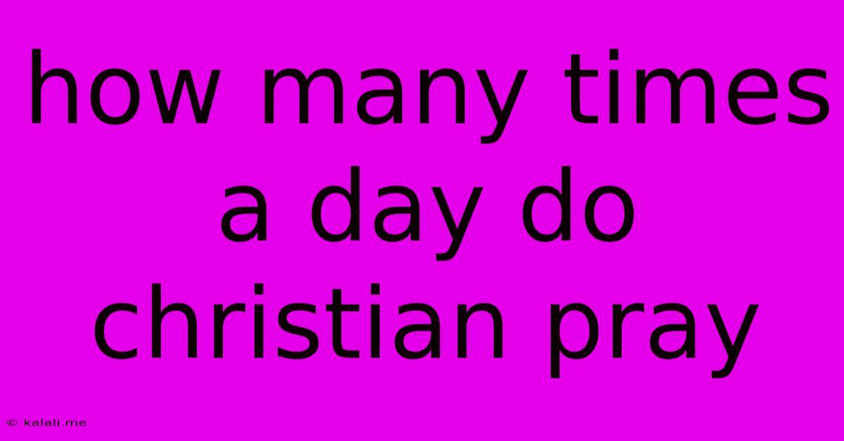 How Many Times A Day Do Christian Pray