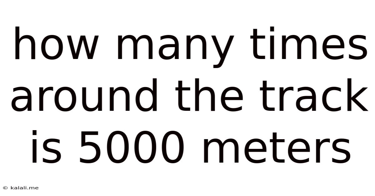 How Many Times Around The Track Is 5000 Meters