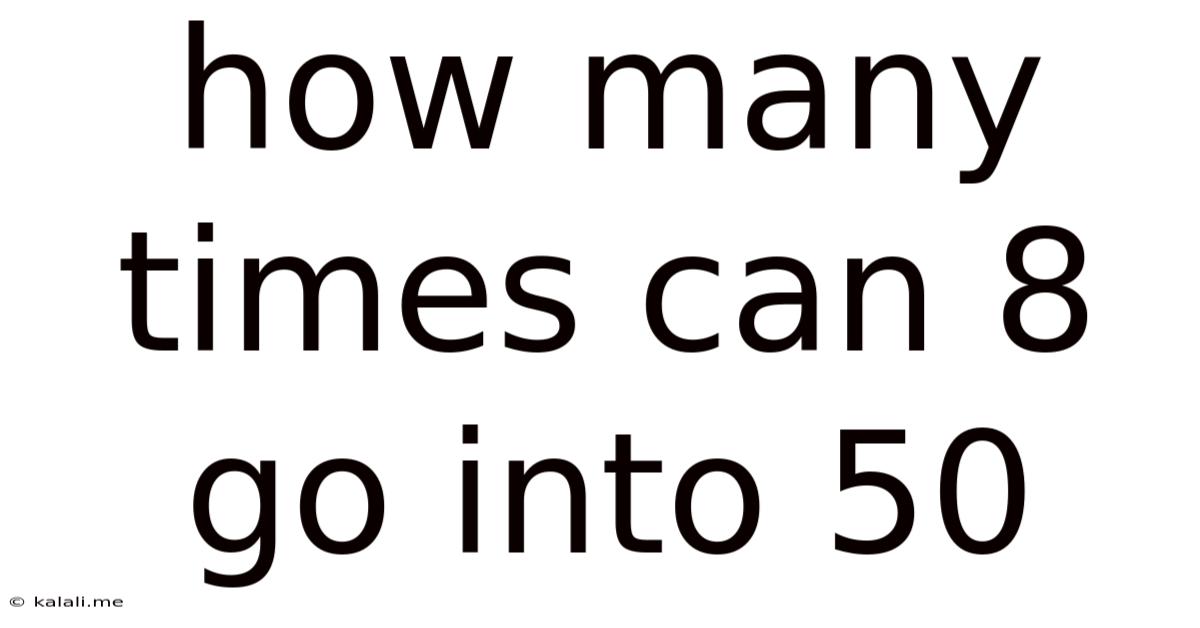 How Many Times Can 8 Go Into 50