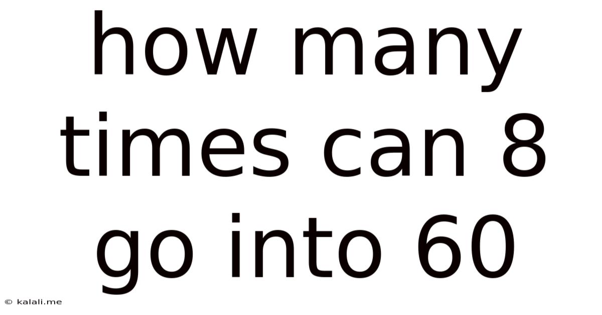 How Many Times Can 8 Go Into 60