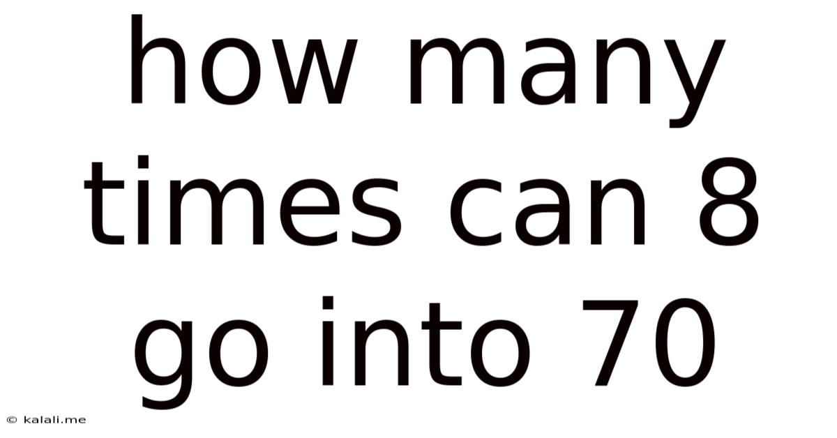 How Many Times Can 8 Go Into 70