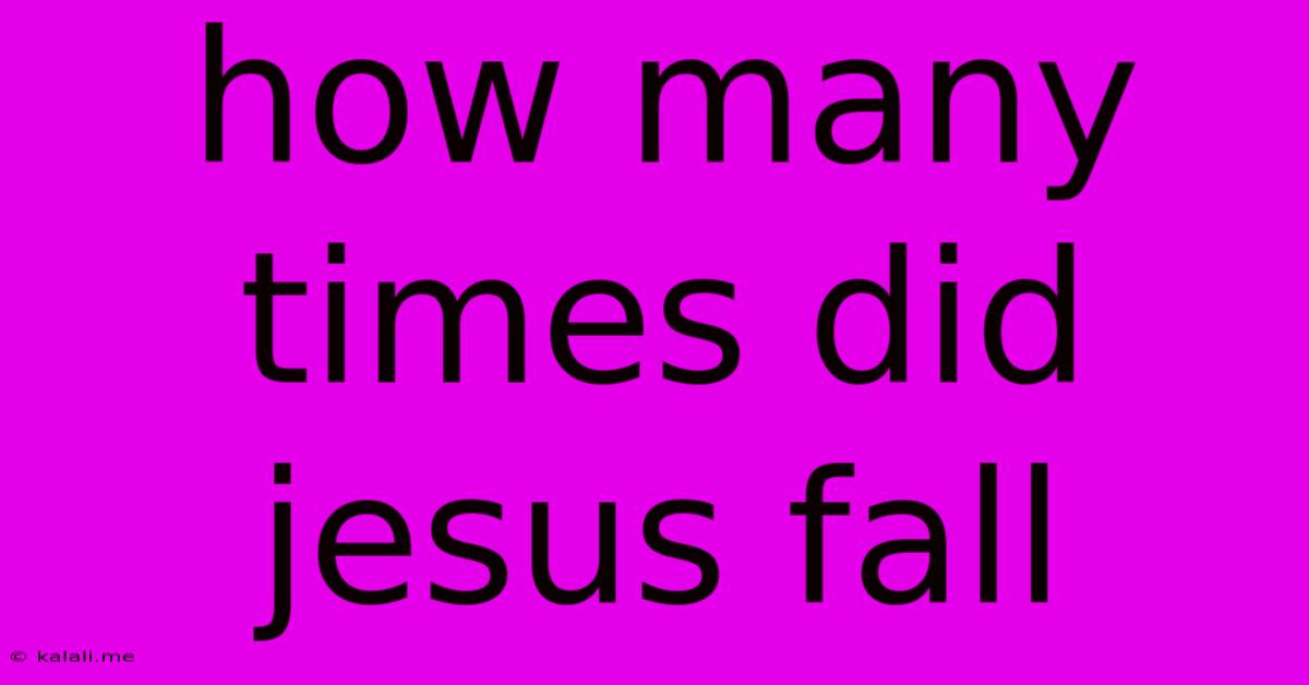 How Many Times Did Jesus Fall
