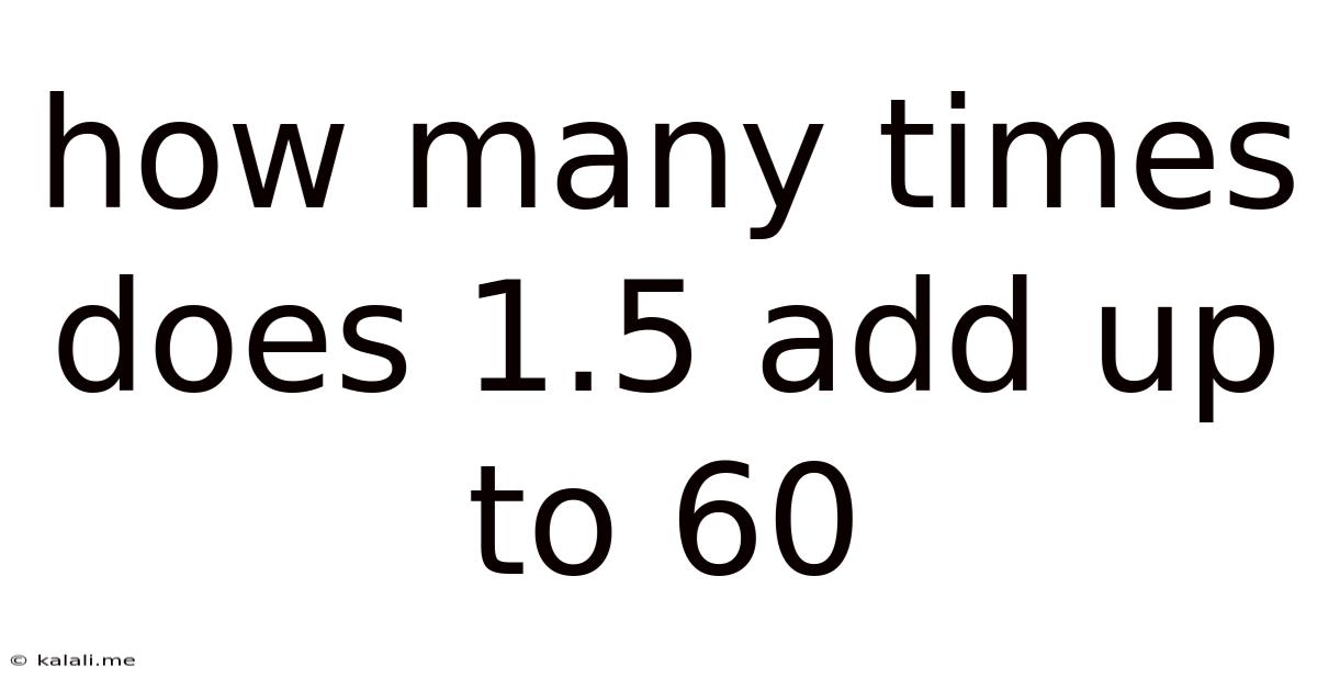 How Many Times Does 1.5 Add Up To 60