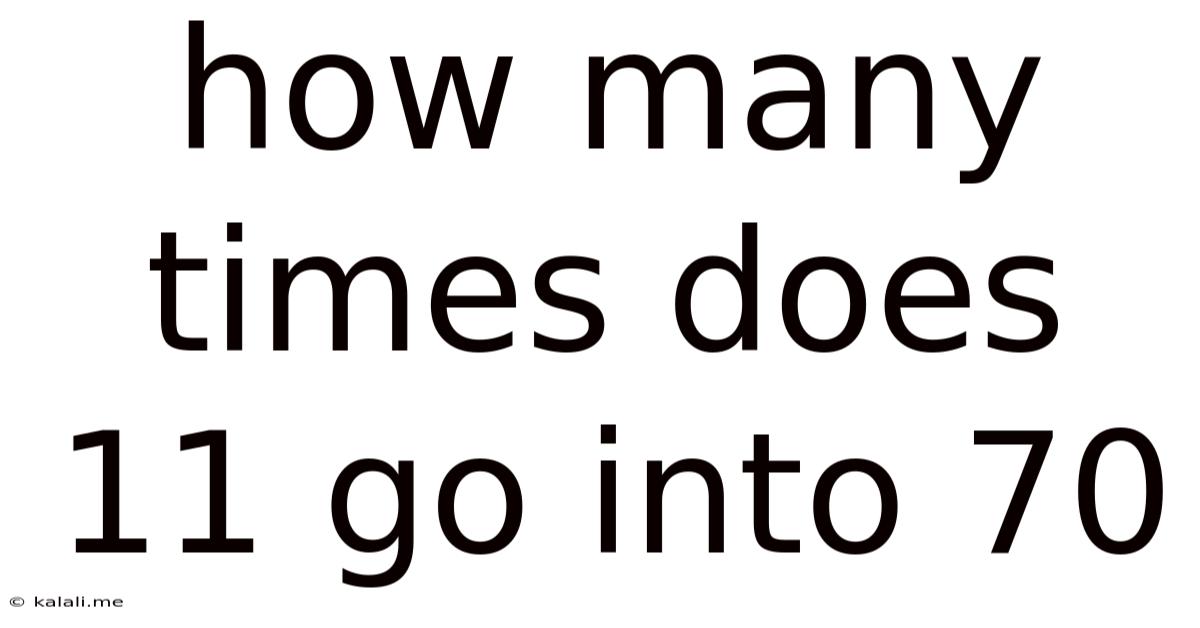 How Many Times Does 11 Go Into 70
