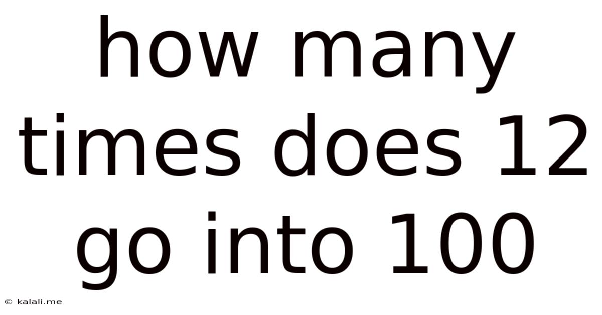 How Many Times Does 12 Go Into 100