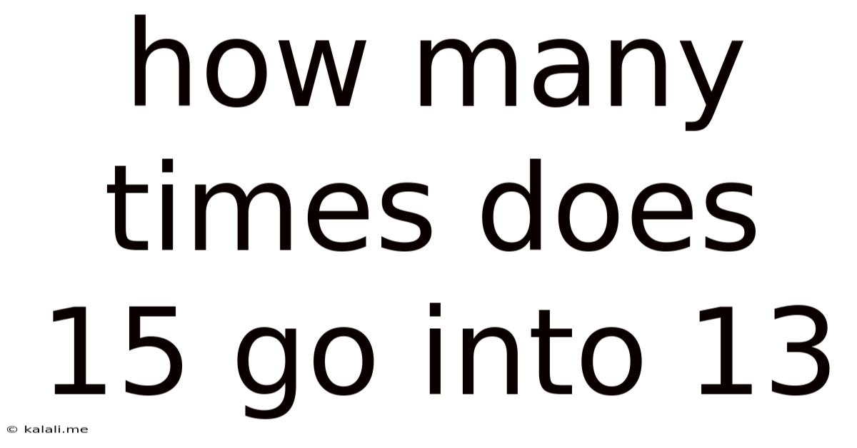 How Many Times Does 15 Go Into 13