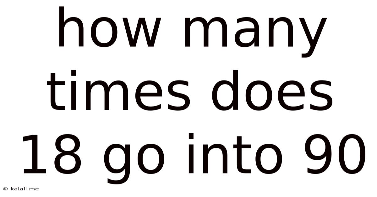 How Many Times Does 18 Go Into 90