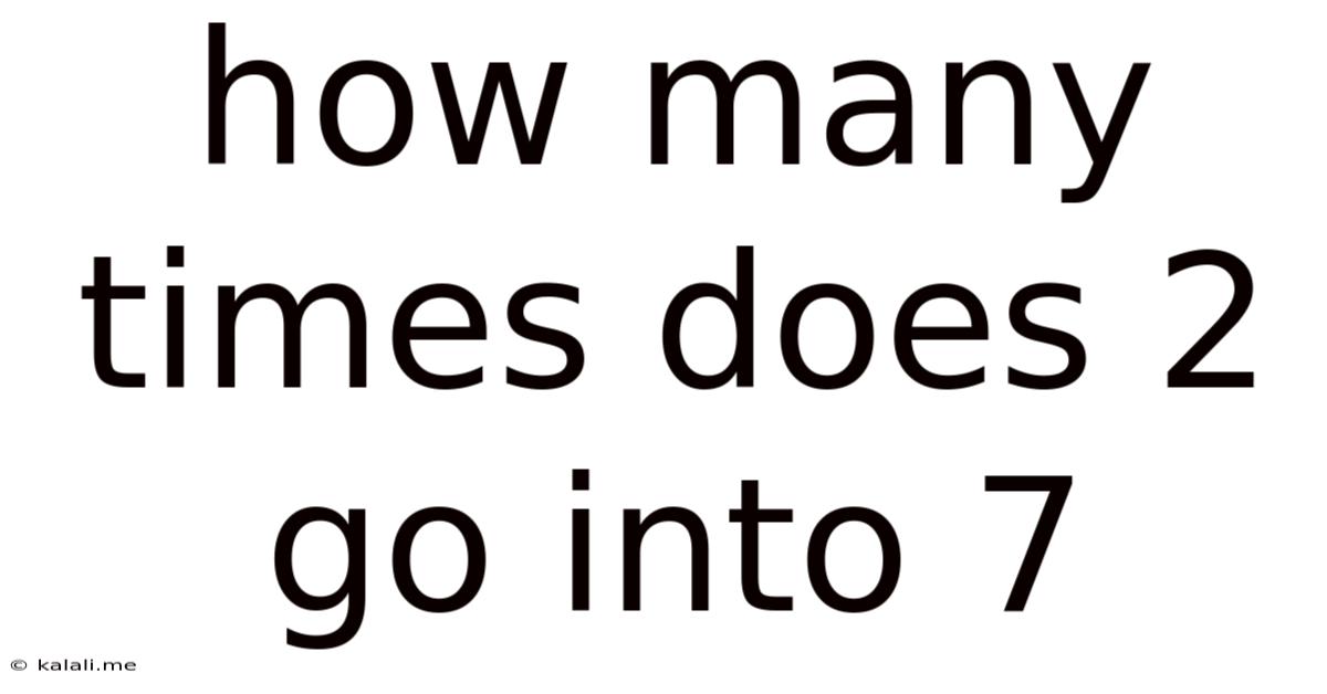 How Many Times Does 2 Go Into 7