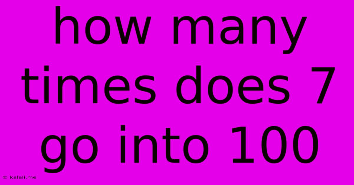 How Many Times Does 7 Go Into 100