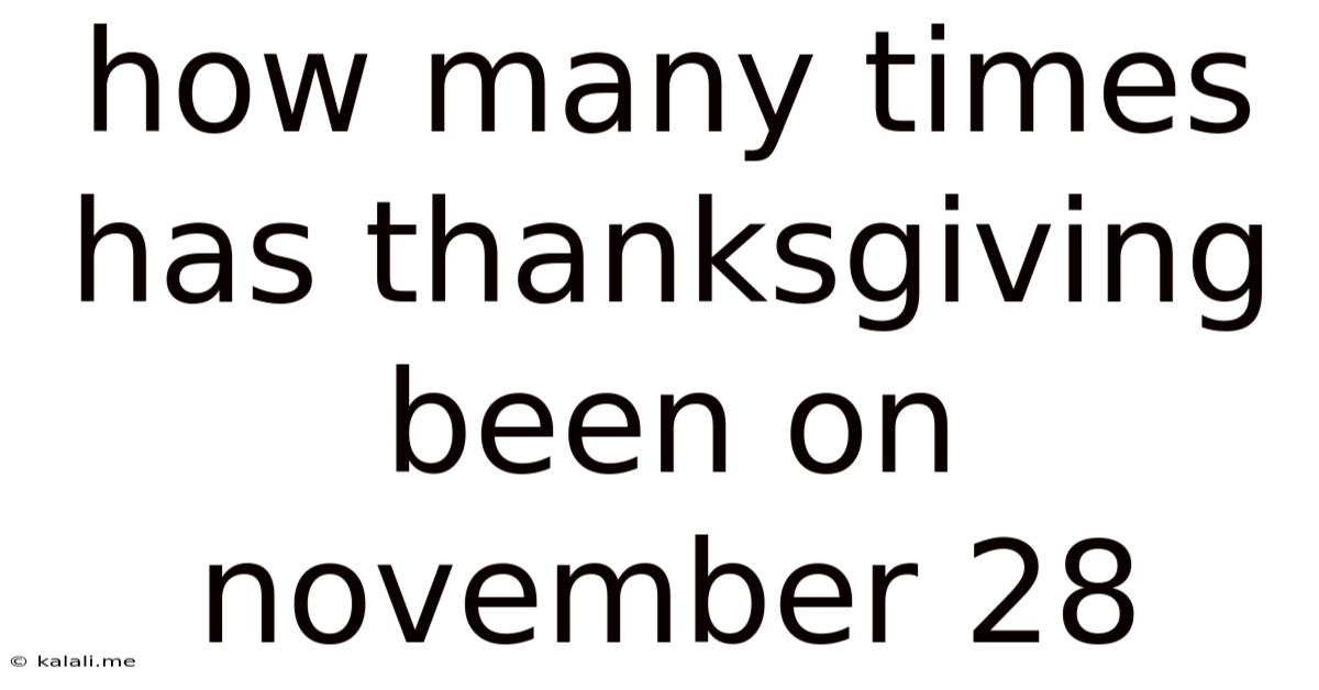 How Many Times Has Thanksgiving Been On November 28