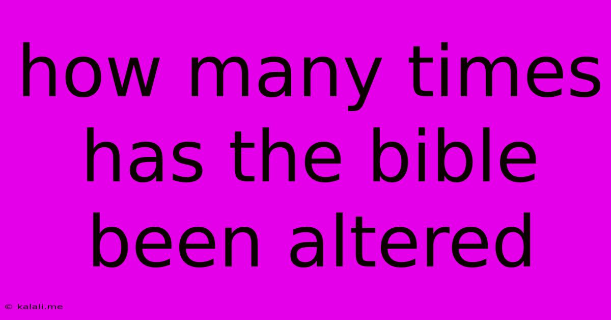 How Many Times Has The Bible Been Altered