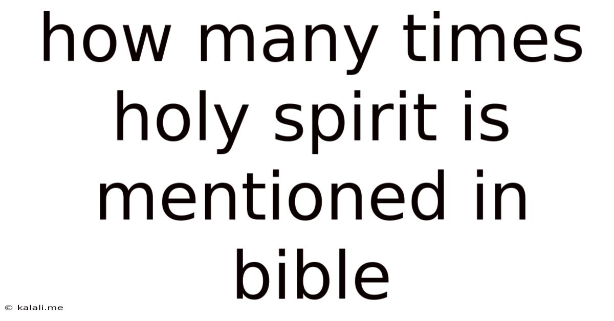 How Many Times Holy Spirit Is Mentioned In Bible