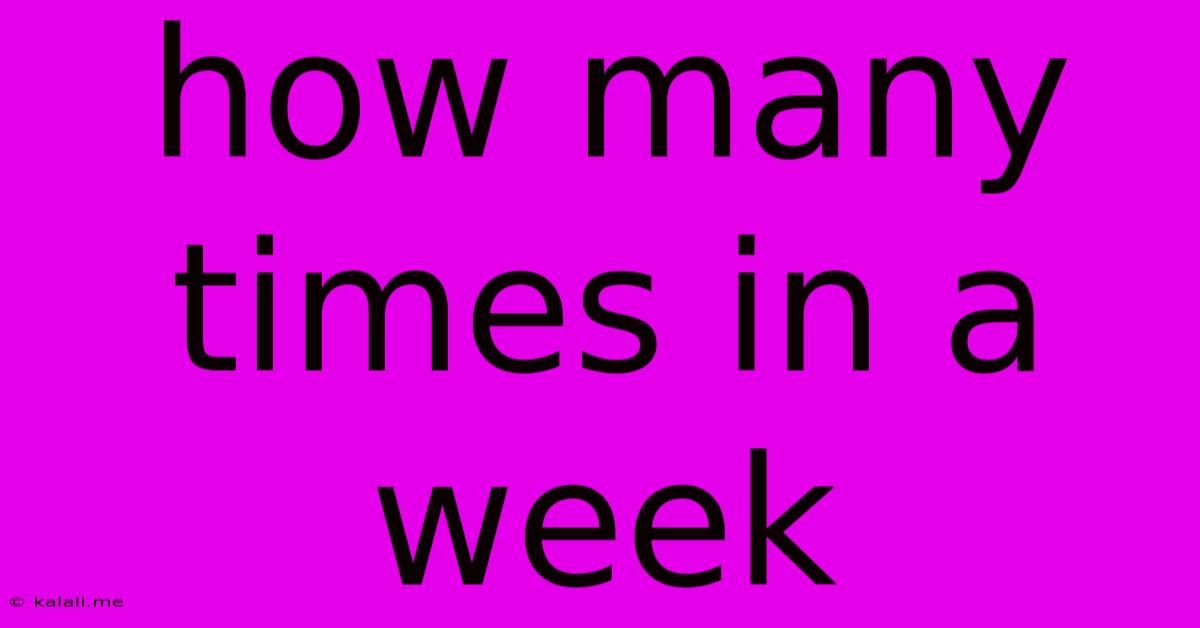 How Many Times In A Week