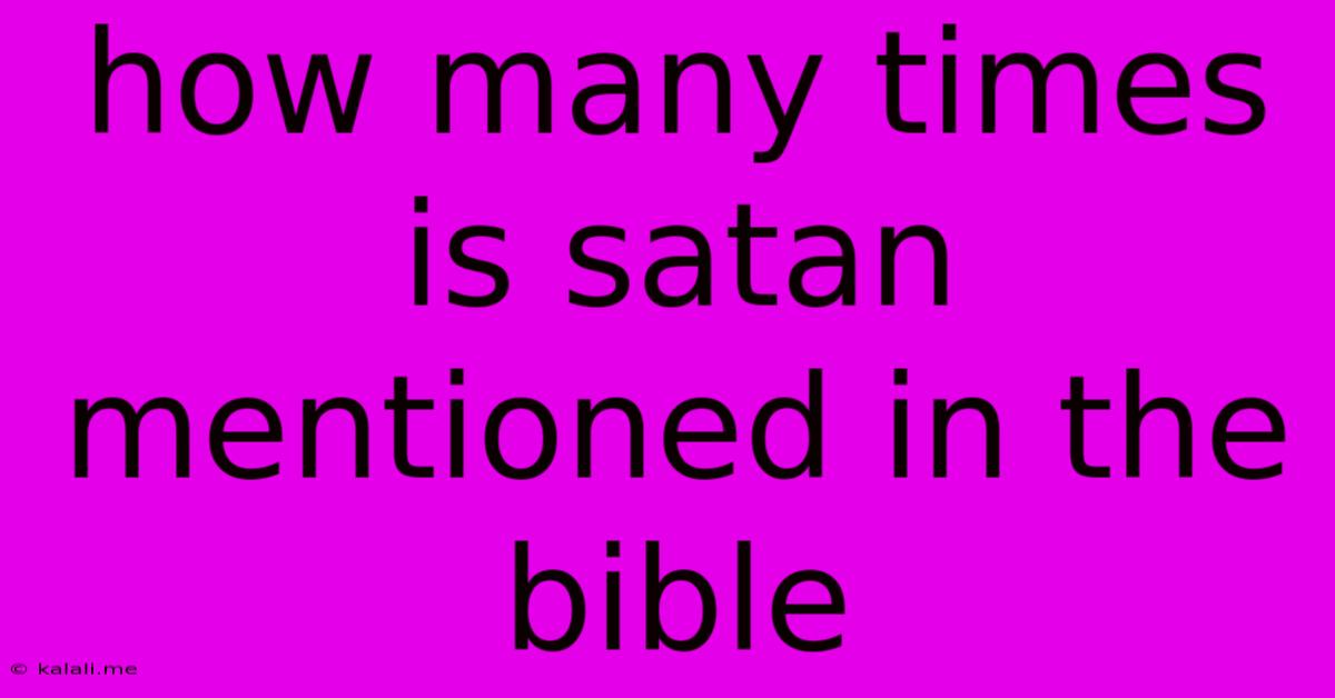 How Many Times Is Satan Mentioned In The Bible