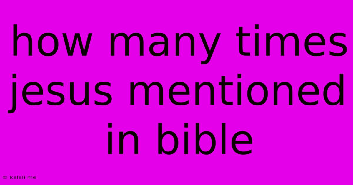 How Many Times Jesus Mentioned In Bible