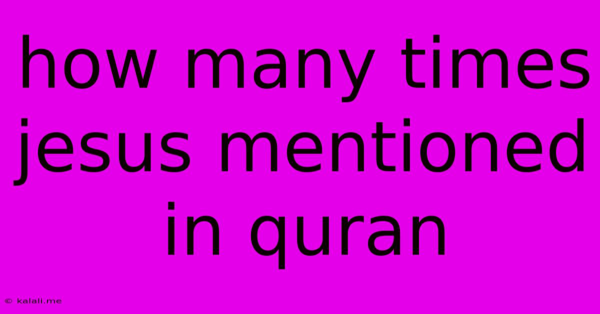 How Many Times Jesus Mentioned In Quran