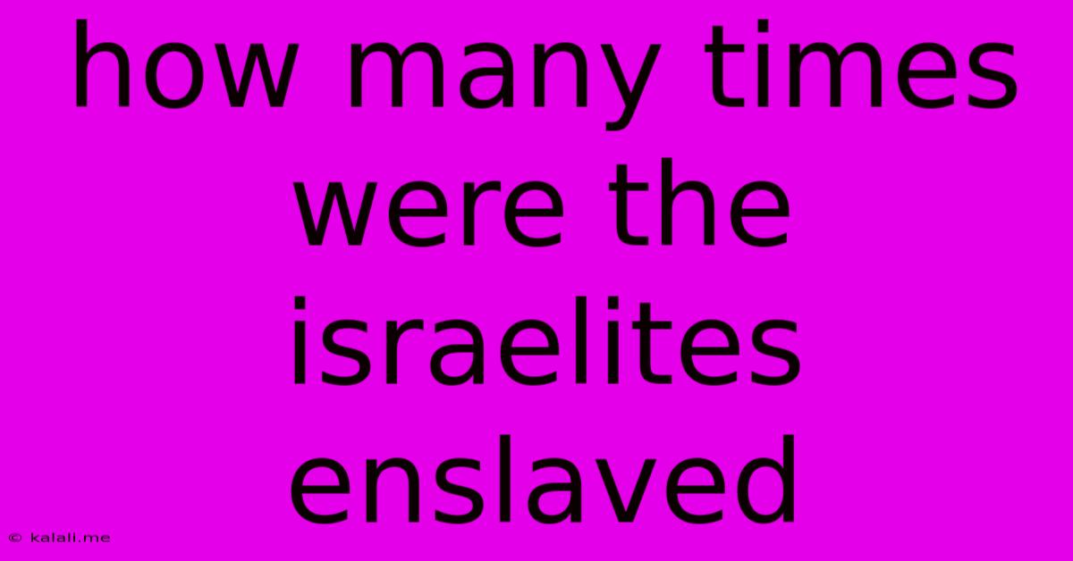 How Many Times Were The Israelites Enslaved