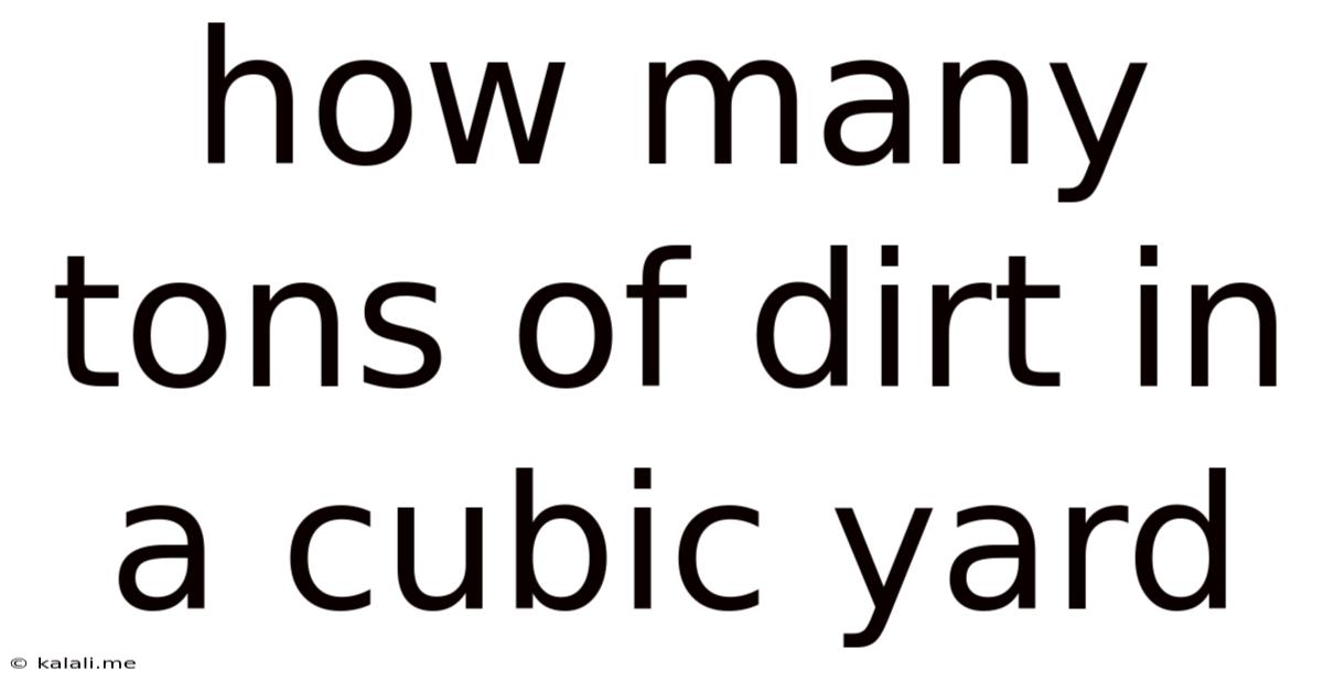 How Many Tons Of Dirt In A Cubic Yard