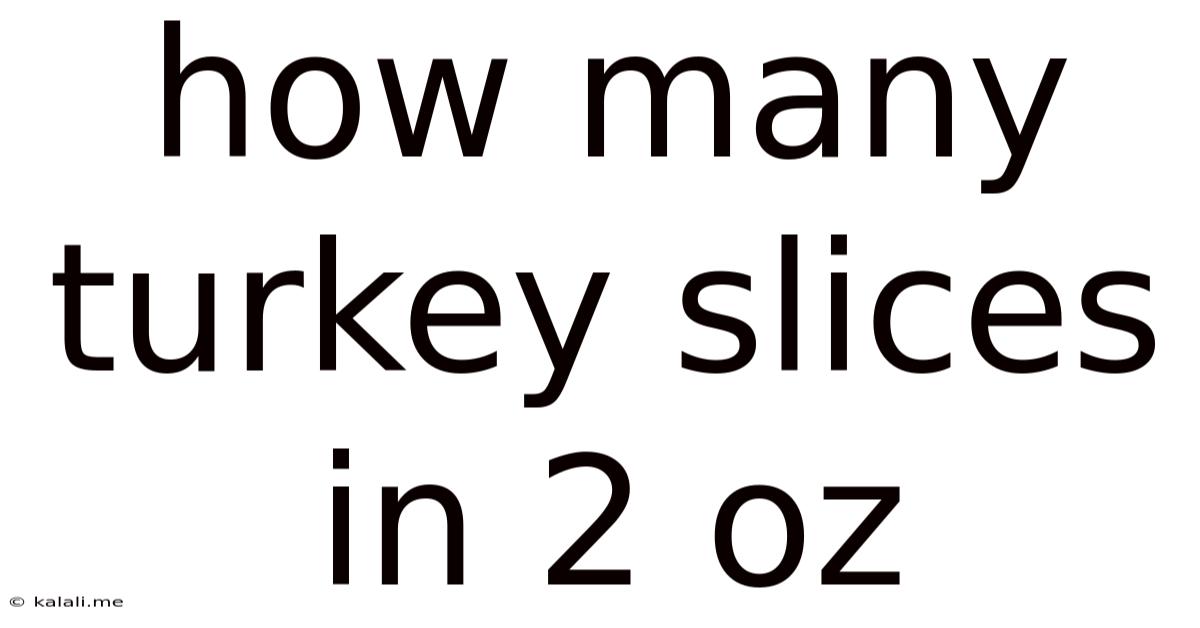 How Many Turkey Slices In 2 Oz