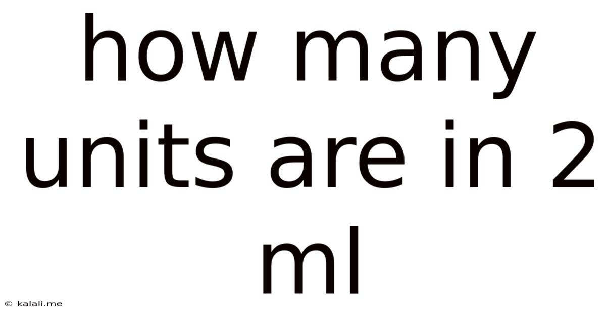 How Many Units Are In 2 Ml