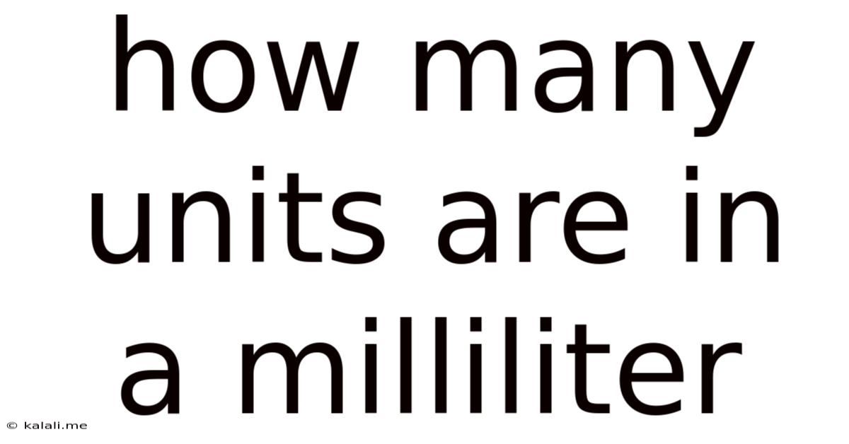 How Many Units Are In A Milliliter