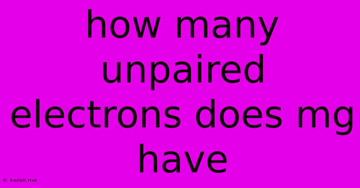 How Many Unpaired Electrons Does Mg Have