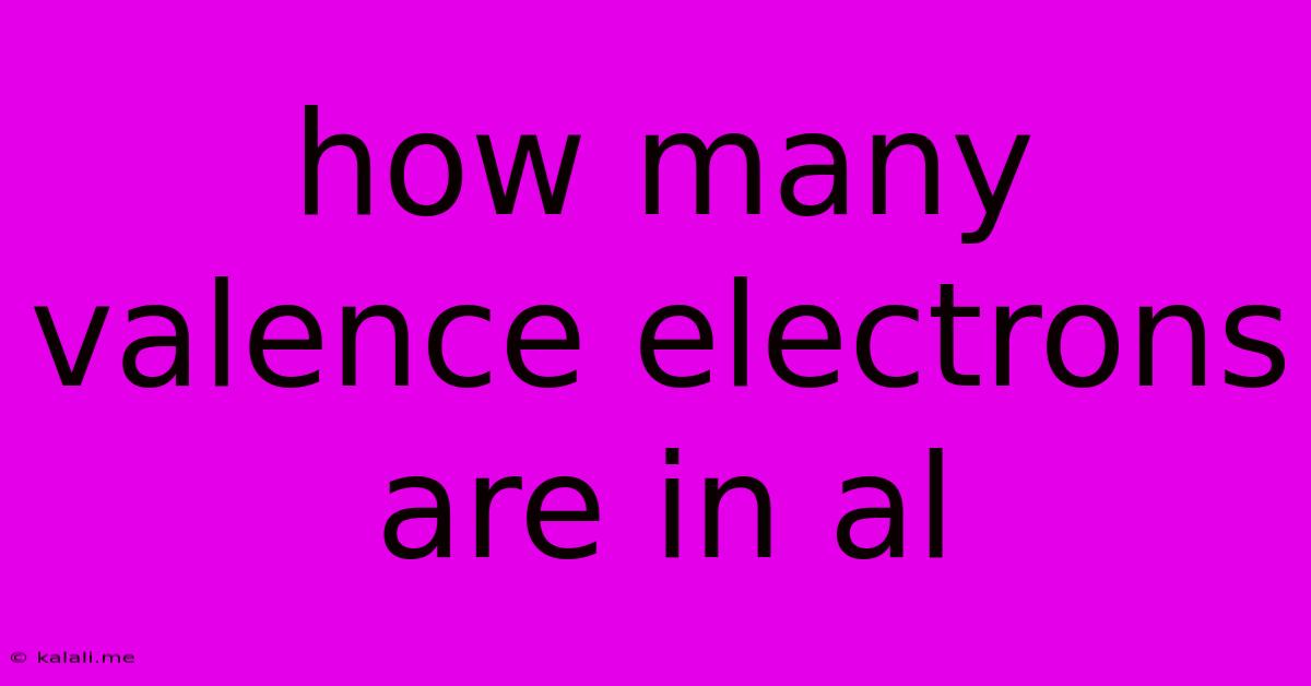 How Many Valence Electrons Are In Al