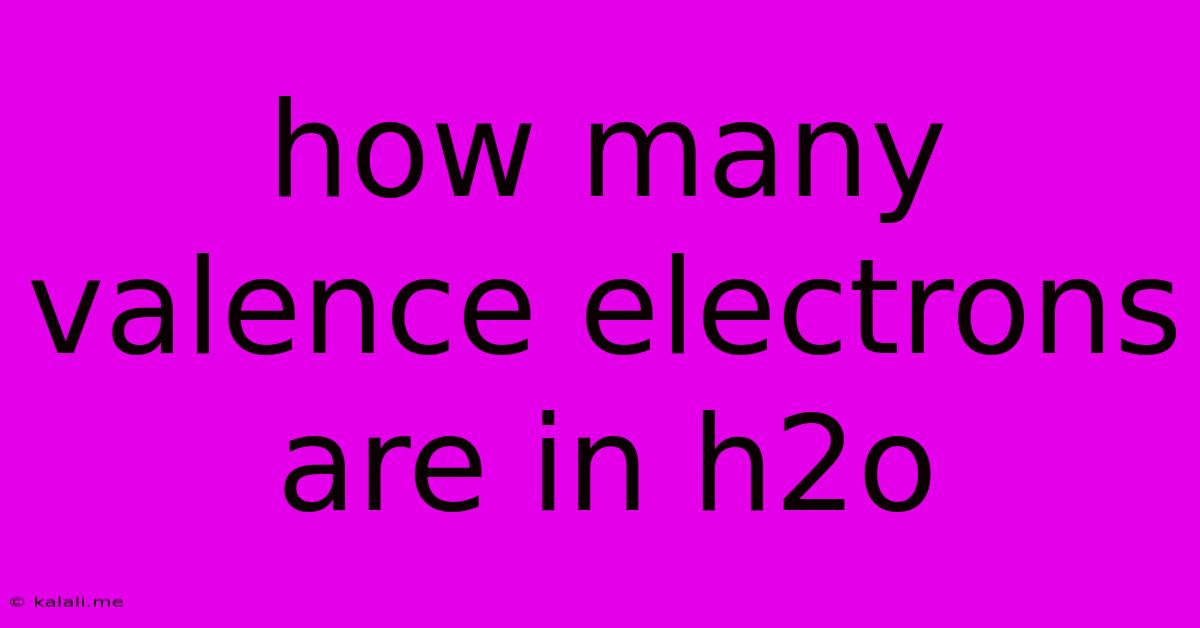 How Many Valence Electrons Are In H2o