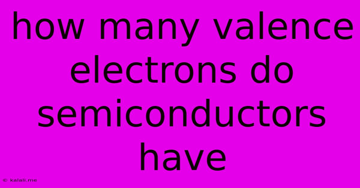 How Many Valence Electrons Do Semiconductors Have