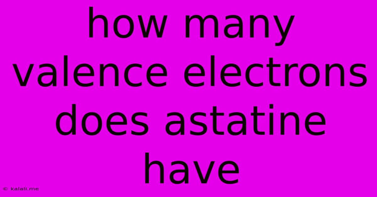 How Many Valence Electrons Does Astatine Have