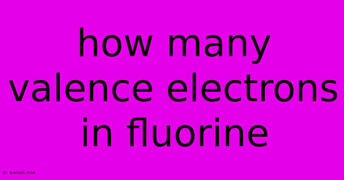 How Many Valence Electrons In Fluorine