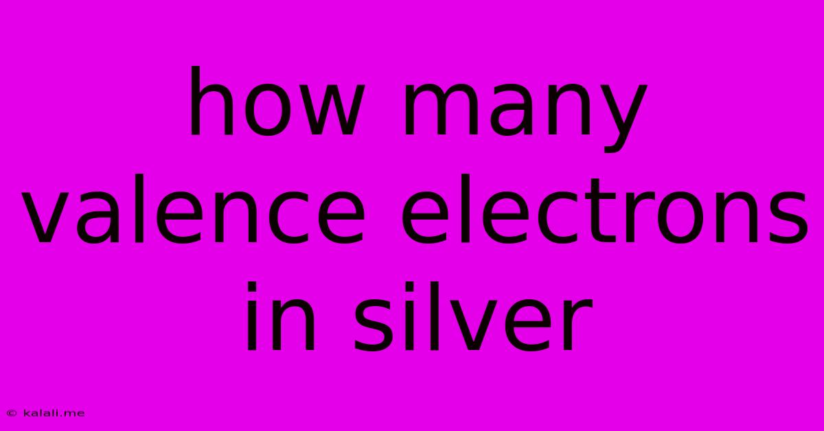 How Many Valence Electrons In Silver