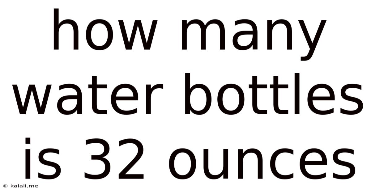 How Many Water Bottles Is 32 Ounces
