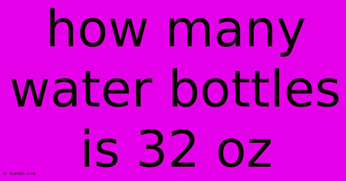 How Many Water Bottles Is 32 Oz