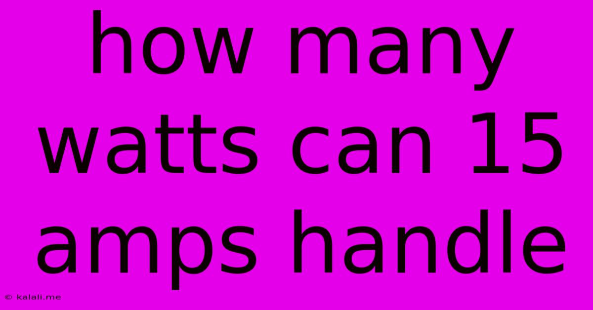 How Many Watts Can 15 Amps Handle