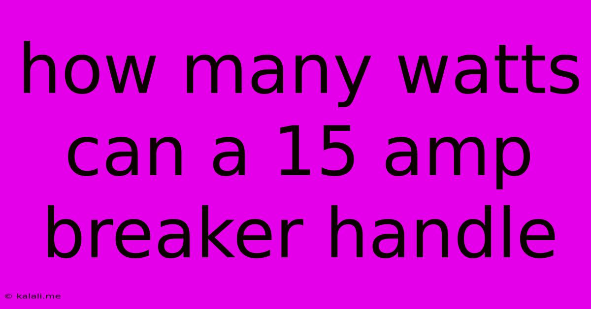 How Many Watts Can A 15 Amp Breaker Handle