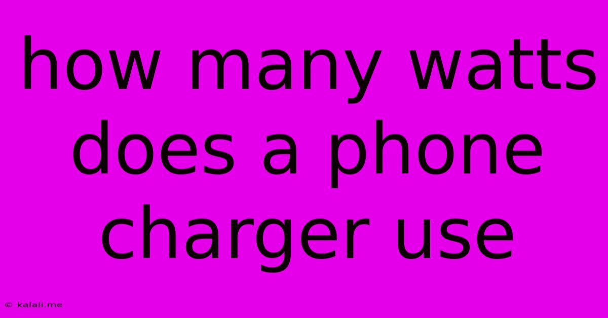 How Many Watts Does A Phone Charger Use