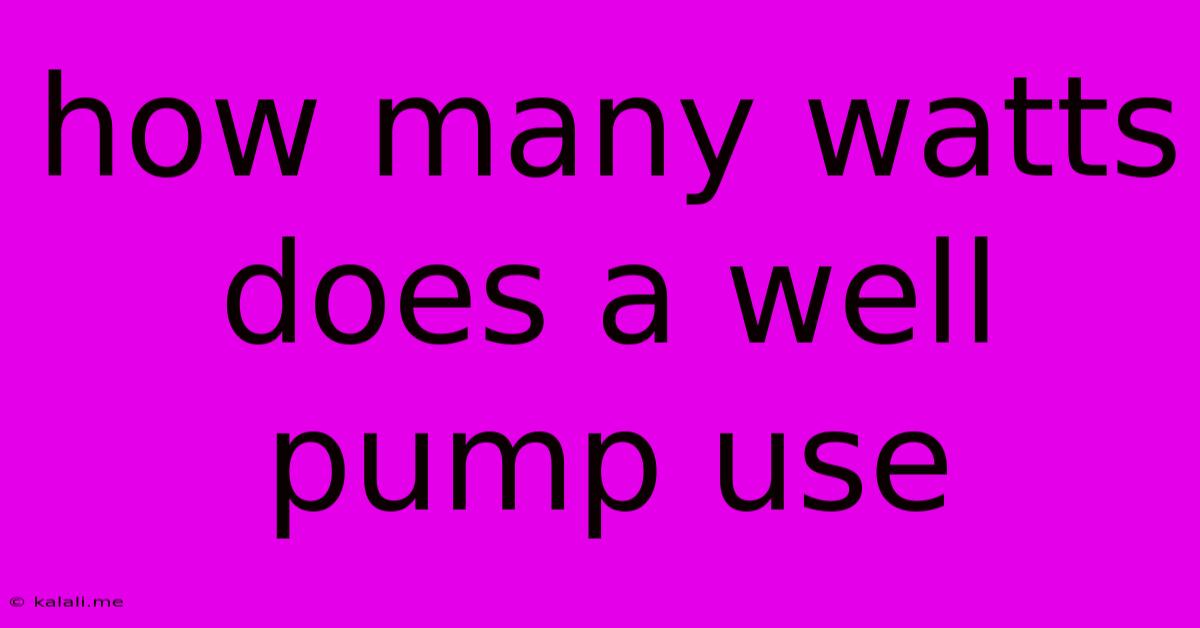 How Many Watts Does A Well Pump Use