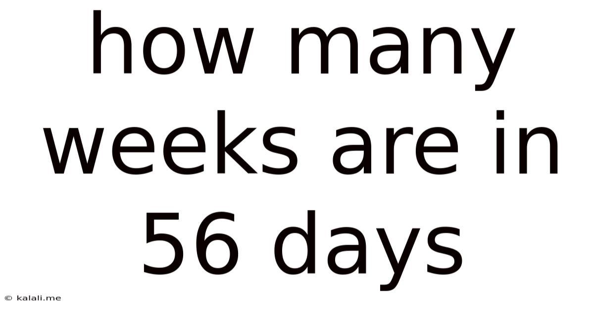How Many Weeks Are In 56 Days